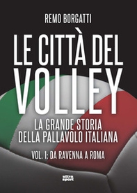 Le città del volley. La grande storia della pallavolo italiana - Vol. 1 - Librerie.coop
