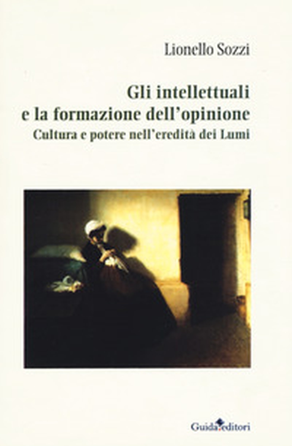 Gli intellettuali e la formazione dell'opinione. Cultura e potere nell'eredità dei Lumi - Librerie.coop Gli intellettuali e la formazione dell'opinione. Cultura e potere nell'eredità dei Lumi - Librerie.coop