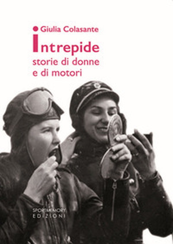 Intrepide. Storie di donne e di motori - Librerie.coop Intrepide. Storie di donne e di motori - Librerie.coop
