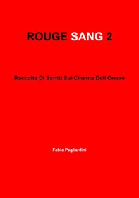 Rouge sang: raccolta di scritti sul cinema dell'orrore - Vol. 2 - Librerie.coop