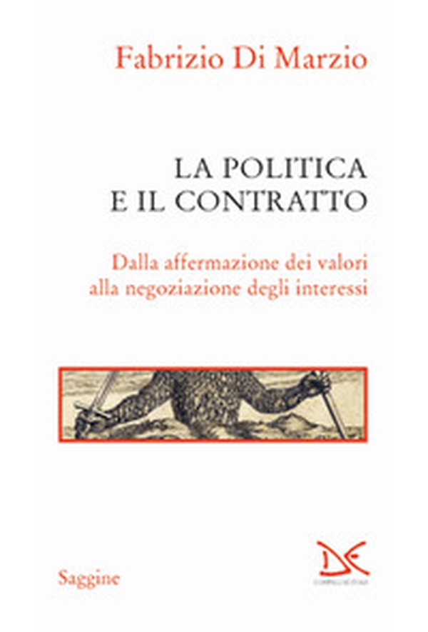 La politica e il contratto. Dalla affermazione dei valori alla negoziazione degli interessi - Librerie.coop La politica e il contratto. Dalla affermazione dei valori alla negoziazione degli interessi - Librerie.coop