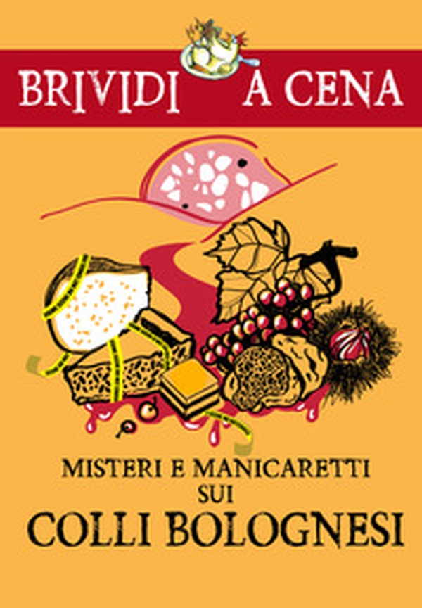 Misteri e manicaretti dei colli bolognesi - Librerie.coop Misteri e manicaretti dei colli bolognesi - Librerie.coop