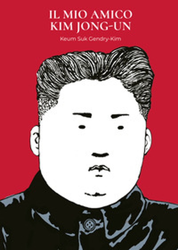 Il mio amico Kim Jong-Un - Librerie.coop Il mio amico Kim Jong-Un - Librerie.coop