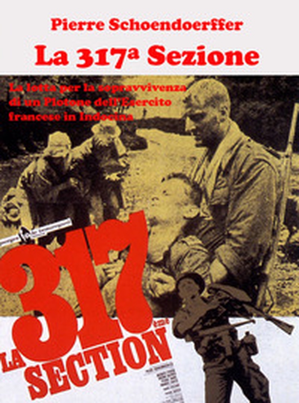 La 317ª sezione. La lotta per la sopravvivenza di un plotone dell'esercito francese in Indocina - Librerie.coop La 317ª sezione. La lotta per la sopravvivenza di un plotone dell'esercito francese in Indocina - Librerie.coop