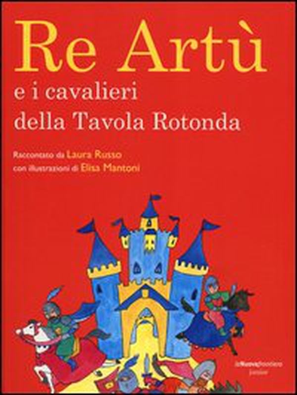 Re Artù e i cavalieri della Tavola rotonda - Librerie.coop Re Artù e i cavalieri della Tavola rotonda - Librerie.coop
