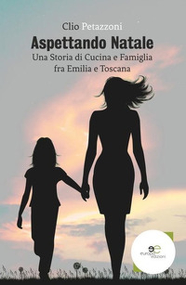 Aspettando Natale. Una storia di cucina e famiglia fra Emilia e Toscana - Librerie.coop Aspettando Natale. Una storia di cucina e famiglia fra Emilia e Toscana - Librerie.coop