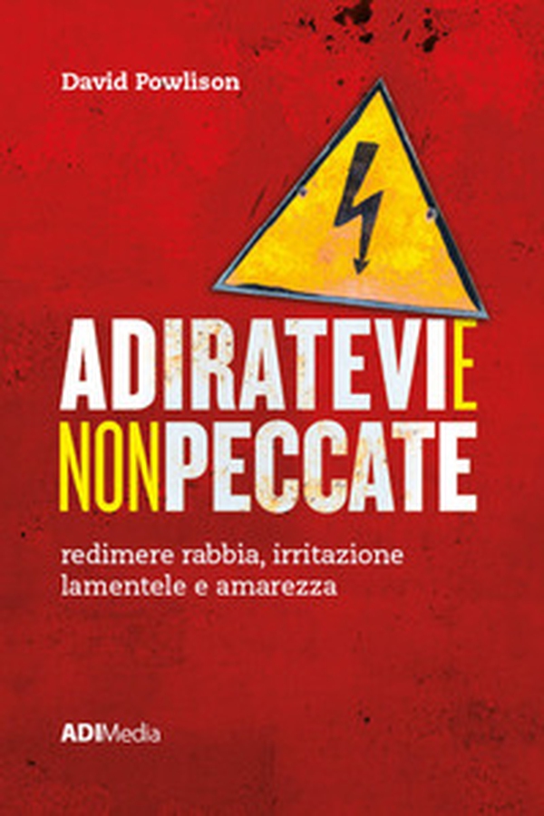 Adiratevi e non peccate. Redimere rabbia, irritazione lamentele e amarezza - Librerie.coop Adiratevi e non peccate. Redimere rabbia, irritazione lamentele e amarezza - Librerie.coop