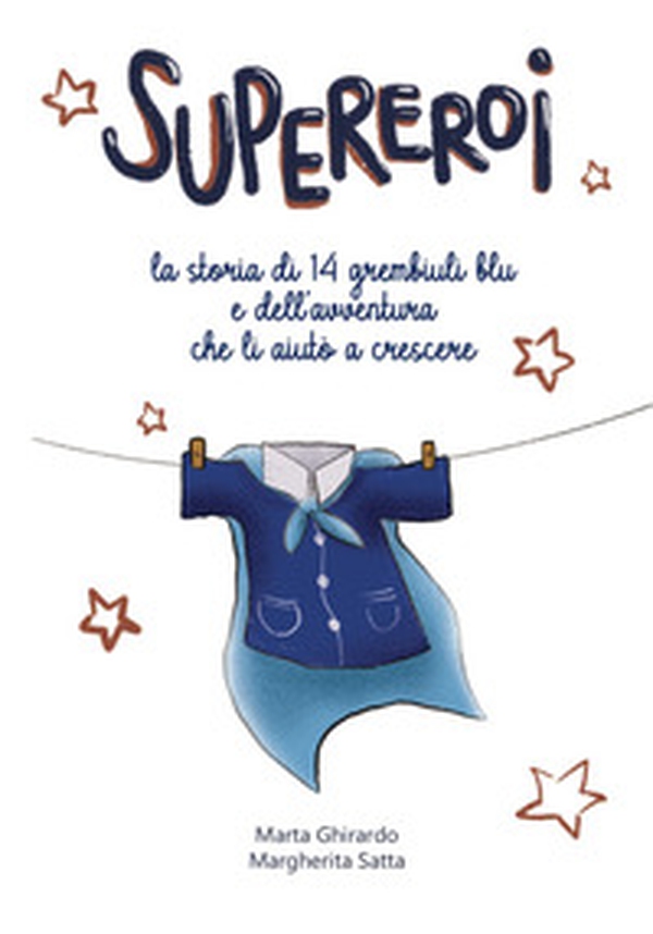 Supereroi. La storia di 14 grembiuli blu e dell'avventura che li aiutò a crescere - Librerie.coop Supereroi. La storia di 14 grembiuli blu e dell'avventura che li aiutò a crescere - Librerie.coop