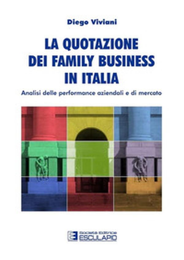 La quotazione dei family business in Italia. Analisi delle performance aziendali e di mercato - Librerie.coop La quotazione dei family business in Italia. Analisi delle performance aziendali e di mercato - Librerie.coop