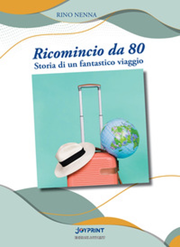 Ricomincio da 80. Storia di un fantastico viaggio - Librerie.coop Ricomincio da 80. Storia di un fantastico viaggio - Librerie.coop