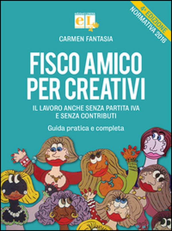 Fisco amico per creativi. Il lavoro anche senza partita IVA e senza contributi. Guida pratica e completa - Librerie.coop Fisco amico per creativi. Il lavoro anche senza partita IVA e senza contributi. Guida pratica e completa - Librerie.coop