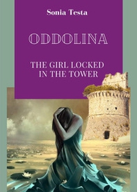 Oddolina .The girl locked in the tower - Librerie.coop
