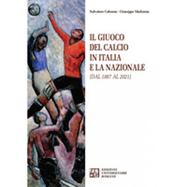 Il giuoco del calcio in Italia e la Nazionale (dal 1887 al 2021) - Librerie.coop Il giuoco del calcio in Italia e la Nazionale (dal 1887 al 2021) - Librerie.coop