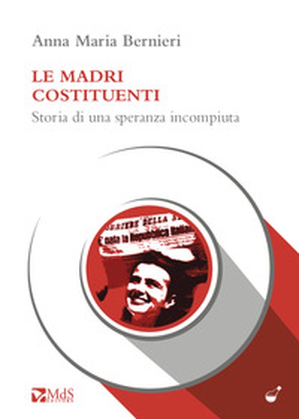 Madri costituenti. Storia di una speranza incompiuta - Librerie.coop Madri costituenti. Storia di una speranza incompiuta - Librerie.coop