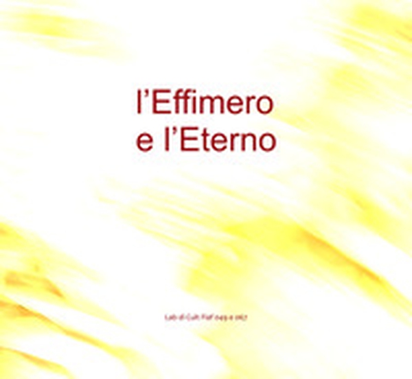L'Effimero e L'Eterno. Lab di Cult Fiaf 049 e 067 - Librerie.coop L'Effimero e L'Eterno. Lab di Cult Fiaf 049 e 067 - Librerie.coop