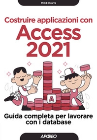 Costruire applicazioni con Access 2021. Guida completa per lavorare con i database - Librerie.coop