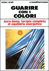 Guarire con i colori. Aura-soma: terapia completa di equilibrio energetico - Librerie.coop