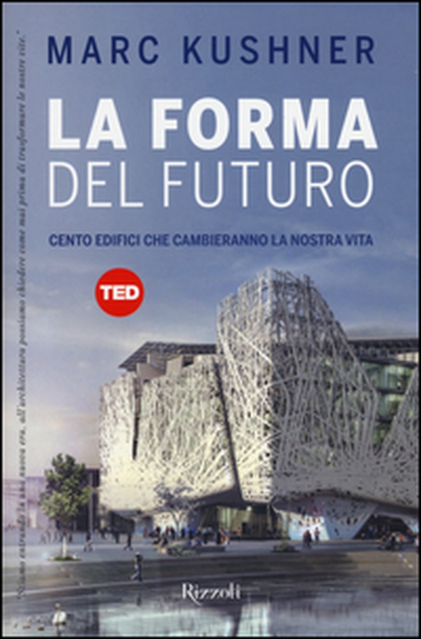 La forma del futuro. Cento edifici che cambieranno la nostra vita - Librerie.coop La forma del futuro. Cento edifici che cambieranno la nostra vita - Librerie.coop