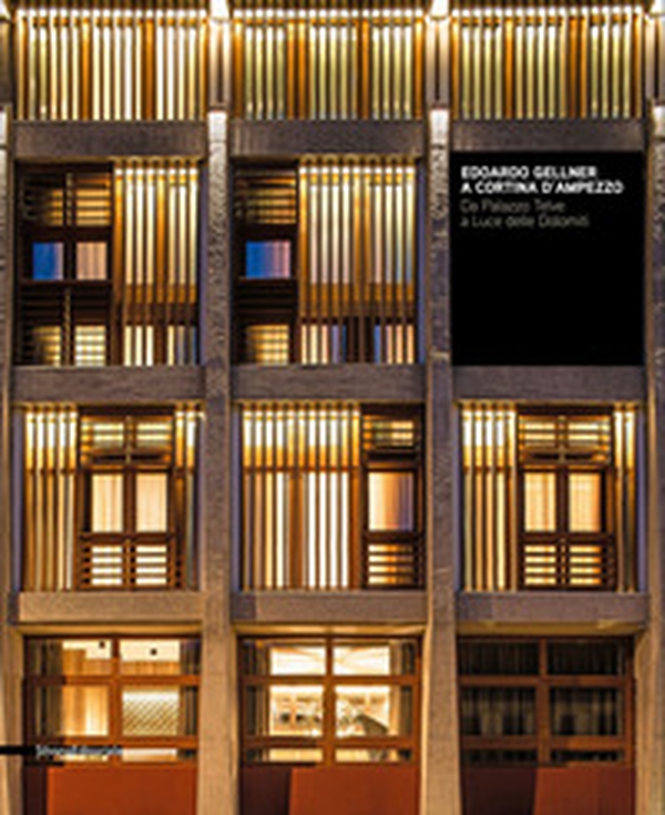 Edoardo Gellner a Cortina d'Ampezzo. Da Palazzo Telve a Luce delle Dolomiti - Librerie.coop Edoardo Gellner a Cortina d'Ampezzo. Da Palazzo Telve a Luce delle Dolomiti - Librerie.coop