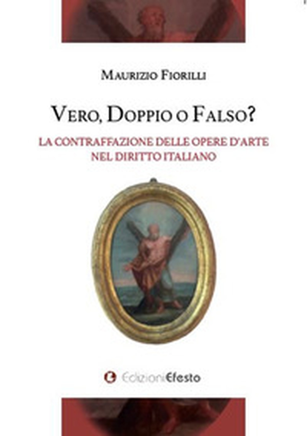Vero, doppio o falso? La contraffazione delle opere d'arte nel diritto italiano - Librerie.coop Vero, doppio o falso? La contraffazione delle opere d'arte nel diritto italiano - Librerie.coop