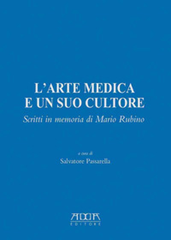 L'arte medica e un suo cultore. Scritti in memoria di Mario Rubino - Librerie.coop L'arte medica e un suo cultore. Scritti in memoria di Mario Rubino - Librerie.coop