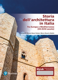 Storia dell'architettura in Italia. Tra Europa e Mediterraneo (VII-XVIII secolo). Ediz. MyLab - Librerie.coop
