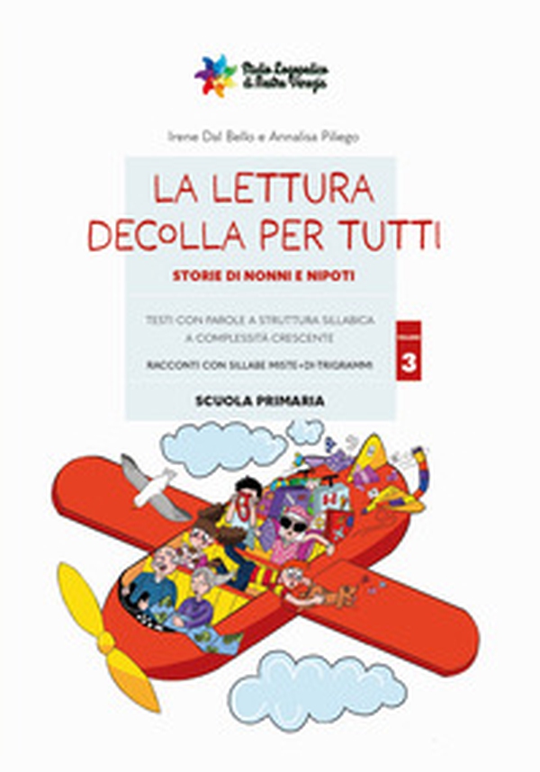 La lettura decolla per tutti. Storie di nonni e nipoti. Testi con parole a struttura sillabica a complessità crescente - Vol. 3 - Librerie.coop La lettura decolla per tutti. Storie di nonni e nipoti. Testi con parole a struttura sillabica a complessità crescente - Vol. 3 - Librerie.coop