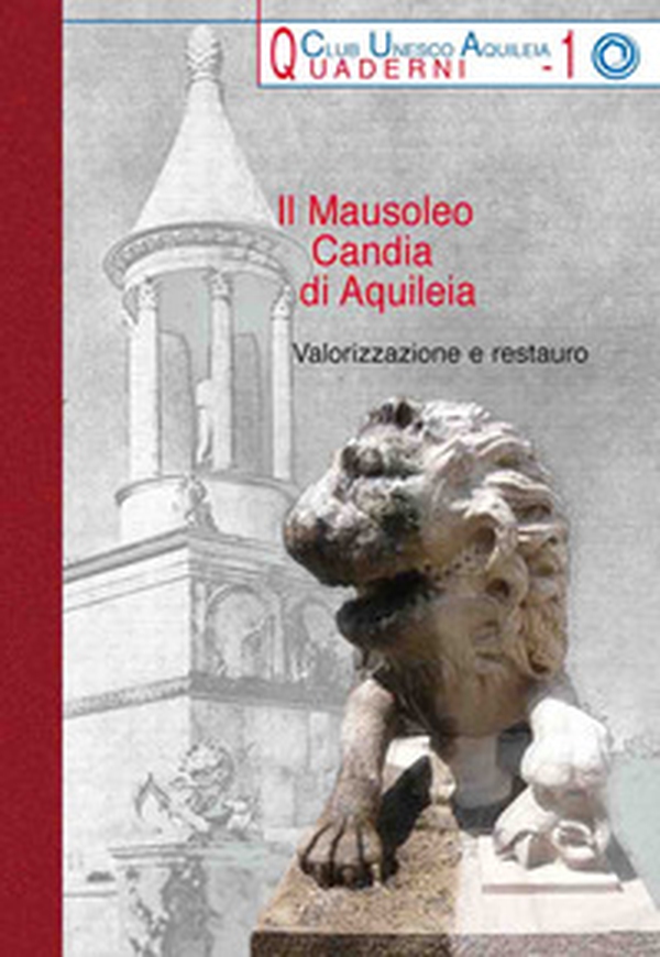 Il Mausoleo Candia di Aquileia. Valorizzazione e restauro - Librerie.coop Il Mausoleo Candia di Aquileia. Valorizzazione e restauro - Librerie.coop
