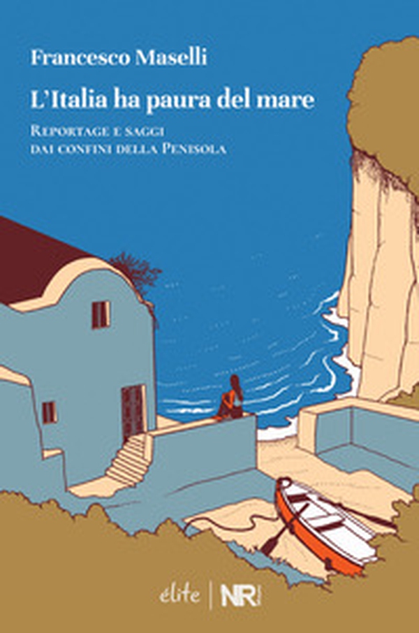 L'Italia ha paura del mare. Reportage e saggi dai confini della Penisola - Librerie.coop L'Italia ha paura del mare. Reportage e saggi dai confini della Penisola - Librerie.coop