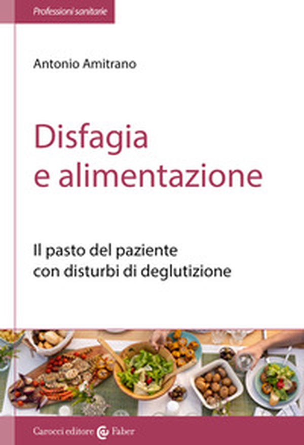 Disfagia e alimentazione. Il pasto del paziente con disturbi di deglutizione - Librerie.coop Disfagia e alimentazione. Il pasto del paziente con disturbi di deglutizione - Librerie.coop