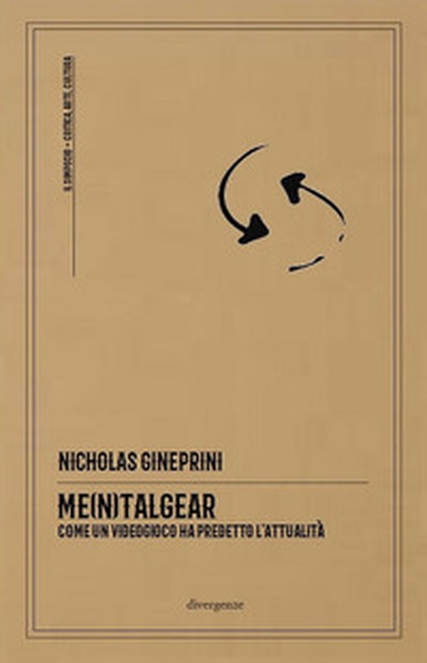 Me(n)talgear. Come un videogioco ha predetto l'attualità - Librerie.coop Me(n)talgear. Come un videogioco ha predetto l'attualità - Librerie.coop