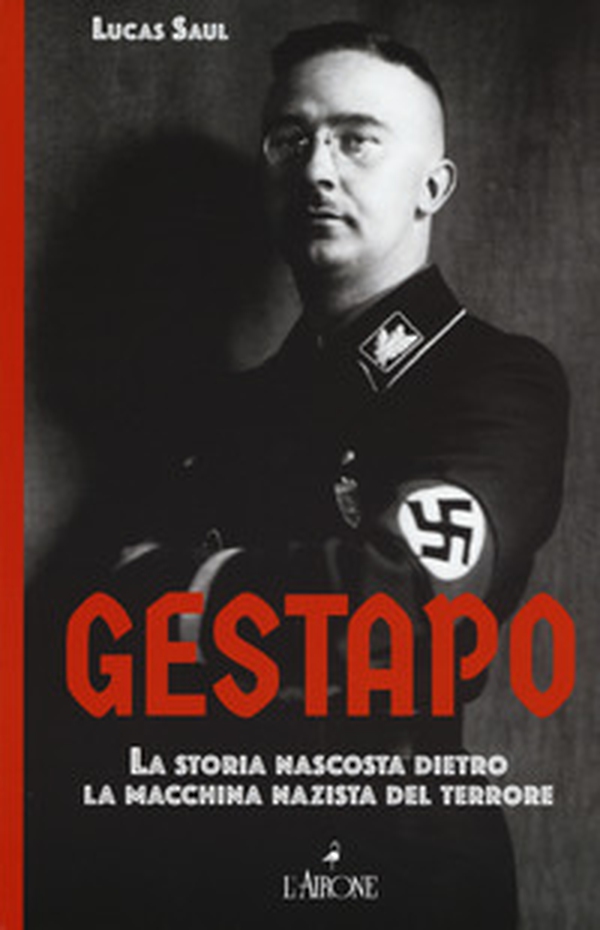Gestapo. La storia nascosta dietro la macchina nazista del terrore - Librerie.coop Gestapo. La storia nascosta dietro la macchina nazista del terrore - Librerie.coop