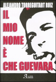 Il mio nome è Che Guevara - Librerie.coop