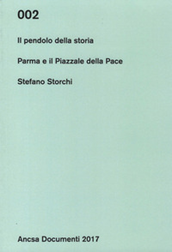 Il pendolo della storia. Parma e il Piazzale della Pace - Librerie.coop Il pendolo della storia. Parma e il Piazzale della Pace - Librerie.coop