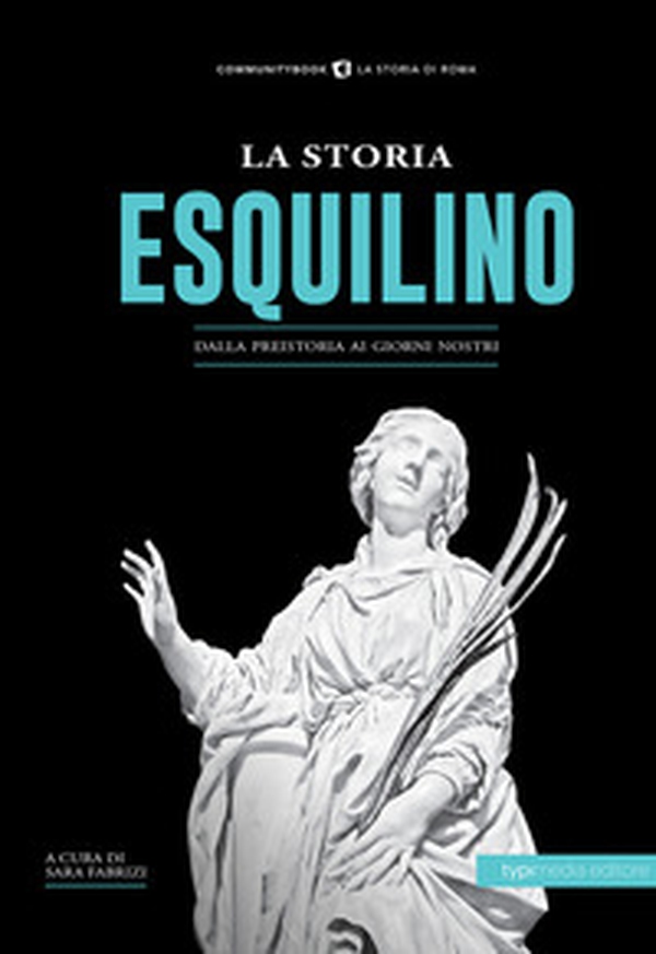 La storia dell'Esquilino. Dalla preistoria ai giorni nostri - Librerie.coop La storia dell'Esquilino. Dalla preistoria ai giorni nostri - Librerie.coop