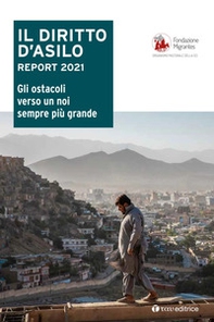 Il diritto d'asilo. Report 2021. Gli ostacoli verso un noi sempre più grande - Librerie.coop