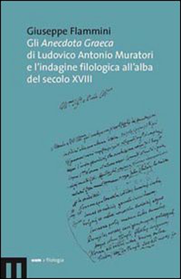 Gli anecdota graeca di Ludovico Antonio Muratori e l'indagine filologica all'alba del secolo XVIII - Librerie.coop Gli anecdota graeca di Ludovico Antonio Muratori e l'indagine filologica all'alba del secolo XVIII - Librerie.coop
