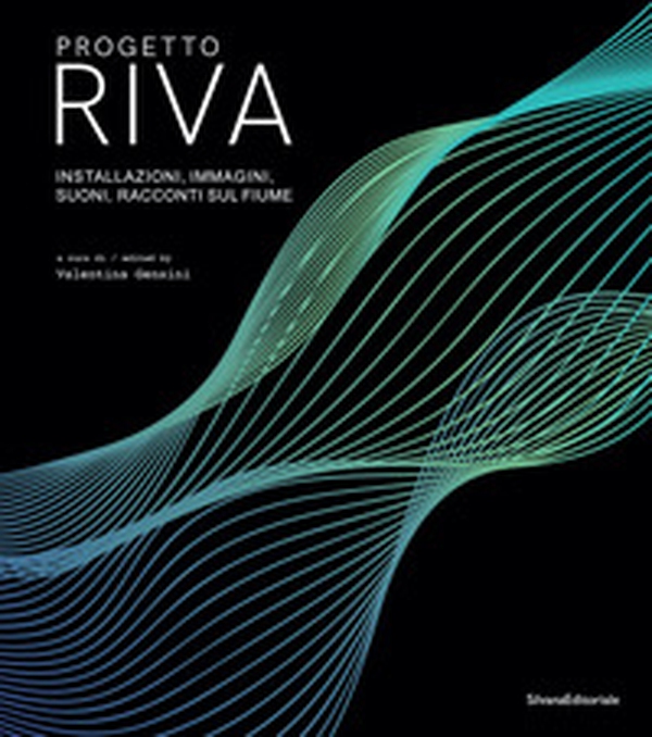 Progetto Riva. Installazioni, immagini, suoni, racconti sul fiume. Ediz. italiana e inglese - Librerie.coop Progetto Riva. Installazioni, immagini, suoni, racconti sul fiume. Ediz. italiana e inglese - Librerie.coop