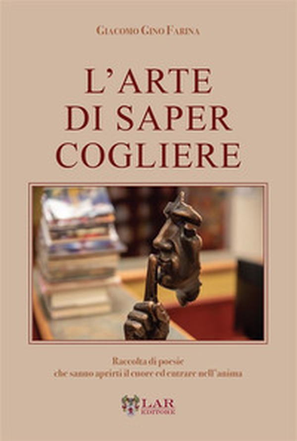 L'arte di saper cogliere. Raccolta di poesie che sanno aprirti il cuore ed entrare nell'anima - Librerie.coop L'arte di saper cogliere. Raccolta di poesie che sanno aprirti il cuore ed entrare nell'anima - Librerie.coop
