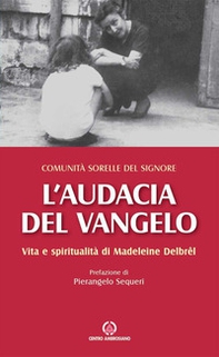 L'audacia del Vangelo. Vita e spiritualità di Madeleine Delbrêl - Librerie.coop