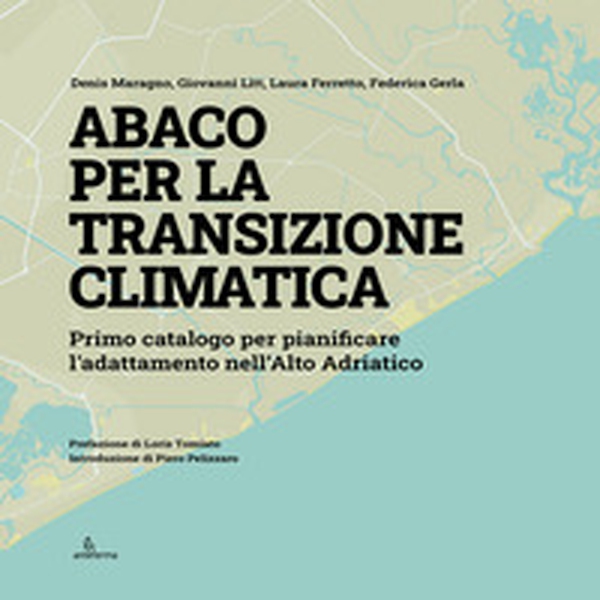 Abaco per la transizione climatica. Primo catalogo per pianificare l'adattamento nell'Alto Adriatico - Librerie.coop Abaco per la transizione climatica. Primo catalogo per pianificare l'adattamento nell'Alto Adriatico - Librerie.coop