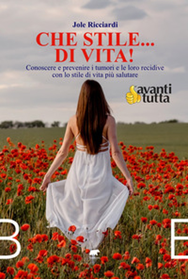 Che stile... di vita! Conoscere e prevenire i tumori e le loro recidive con lo stile di vita più salutare - Librerie.coop Che stile... di vita! Conoscere e prevenire i tumori e le loro recidive con lo stile di vita più salutare - Librerie.coop