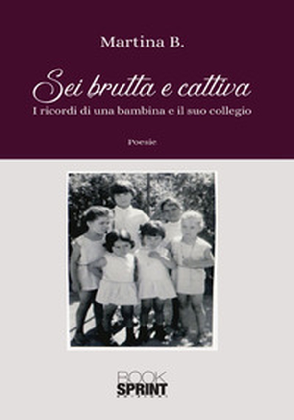 Sei brutta e cattiva. I ricordi di una bambina e il suo collegio - Librerie.coop Sei brutta e cattiva. I ricordi di una bambina e il suo collegio - Librerie.coop