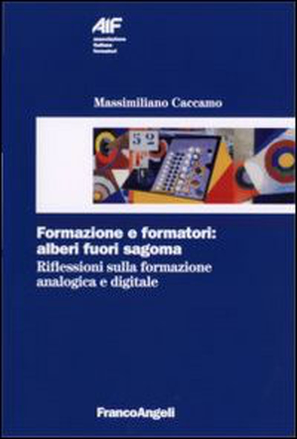Formazione e formatori: alberi fuori sagoma. Riflessioni sulla formazione analogica e digitale - Librerie.coop Formazione e formatori: alberi fuori sagoma. Riflessioni sulla formazione analogica e digitale - Librerie.coop