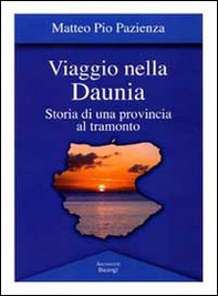 Viaggio nella Daunia. Storia di una provincia al tramonto - Librerie.coop