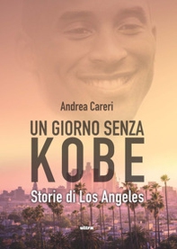 Un giorno senza Kobe. Storie di Los Angeles - Librerie.coop