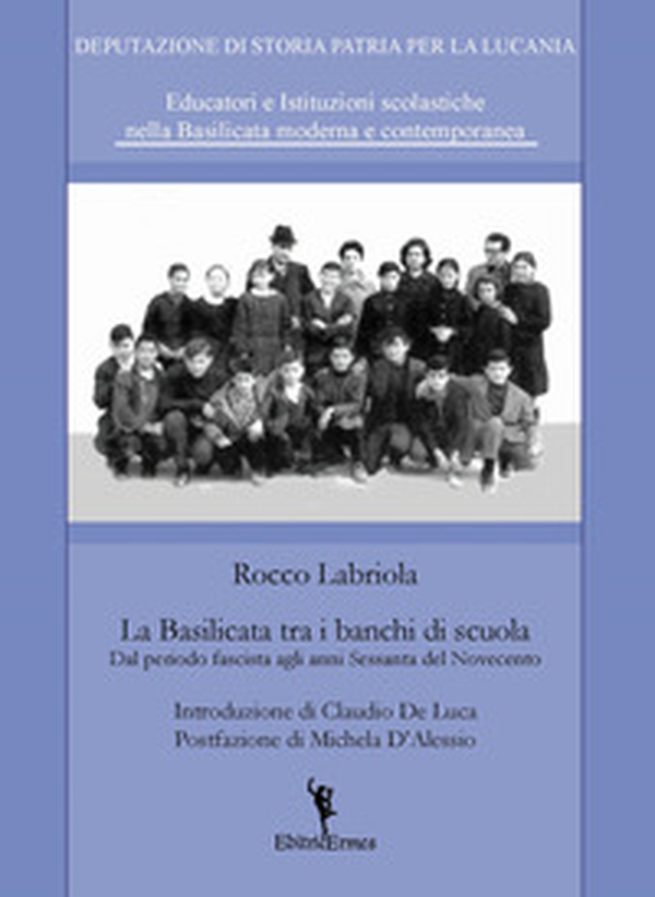 La Basilicata tra i banchi di scuola. Dal periodo fascista agli anni Sessanta del Novecento - Librerie.coop La Basilicata tra i banchi di scuola. Dal periodo fascista agli anni Sessanta del Novecento - Librerie.coop