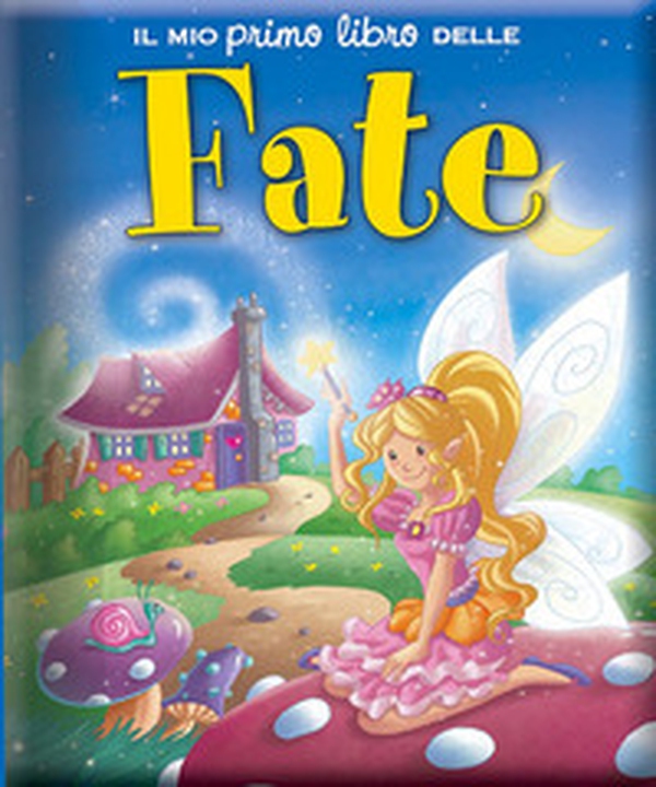 Il mio primo libro delle fate - Librerie.coop Il mio primo libro delle fate - Librerie.coop