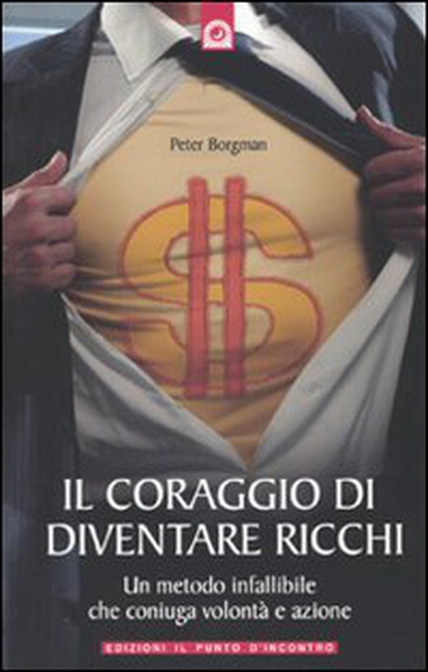 Il coraggio di diventare ricchi. Un metodo infallibile che coniuga volontà e azione - Librerie.coop Il coraggio di diventare ricchi. Un metodo infallibile che coniuga volontà e azione - Librerie.coop