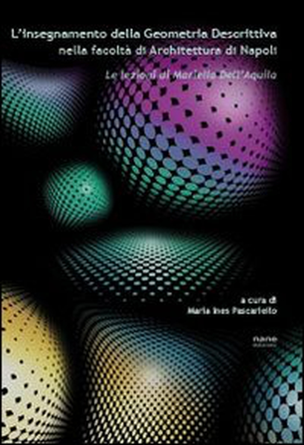 L'insegnamento della geometria descrittiva nella Facoltà di architettura di Napoli. Le lezioni di Mariella dell'Aquila - Librerie.coop L'insegnamento della geometria descrittiva nella Facoltà di architettura di Napoli. Le lezioni di Mariella dell'Aquila - Librerie.coop